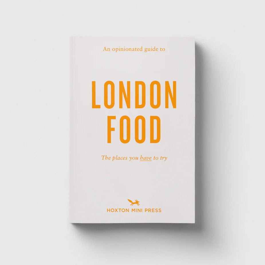 Hoxton Mini Press An Opinionated Guide to London Food