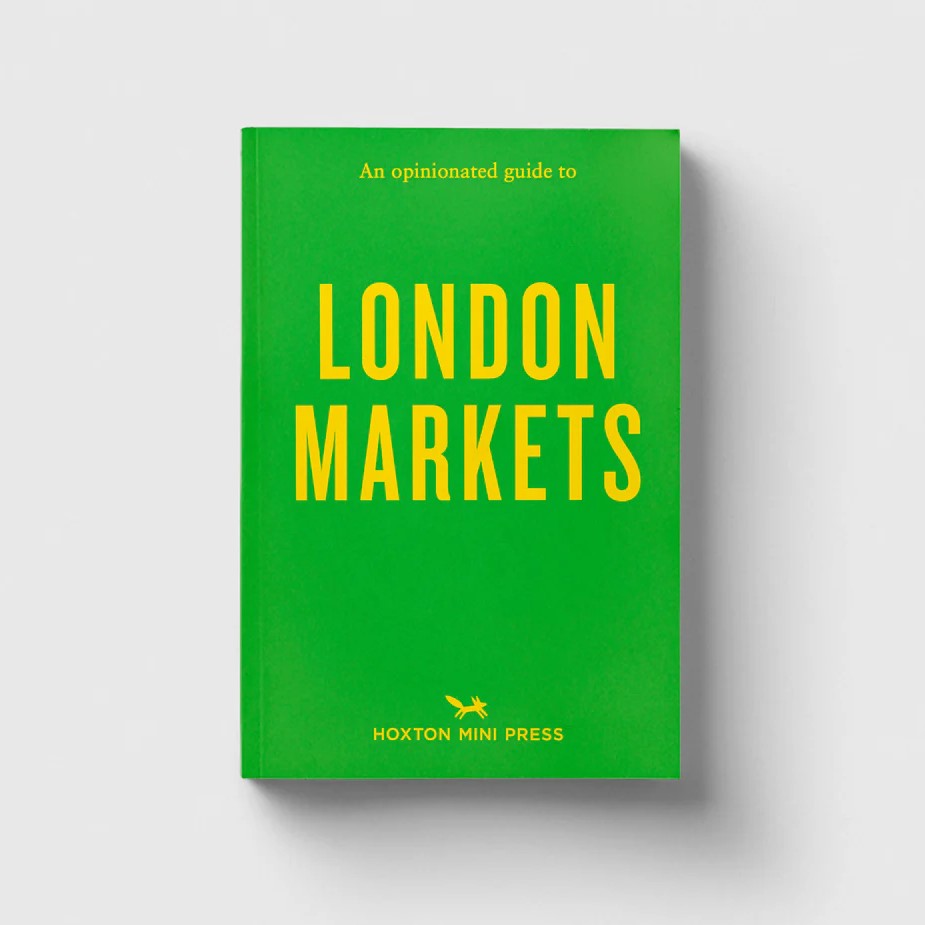 Hoxton Mini Press An Opinionated Guide to London Markets